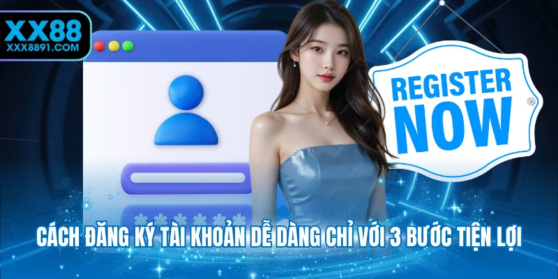 Cách đăng ký tài khoản dễ dàng chỉ với 3 bước tiện lợi
